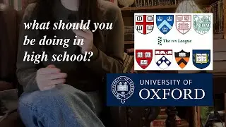 what to do in high school to get into top universities (Oxbridge/Ivy League)