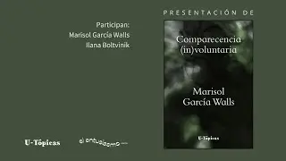 Presentación de Comparecencia (in)voluntaria con Marisol García Walls e Ilana Boltvinik