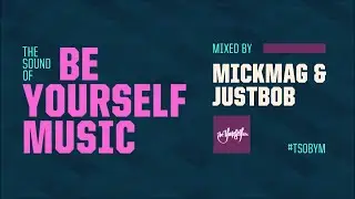 The Sound Of Be Yourself Music - Guest Mix By MickMag & JustBob  [HD/HQ]