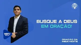 Busque a Deus em oração! | Oração da meia-noite | 16/12/2025
