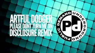 Artful Dodger - Please Dont Turn Me On [Disclosure Remix]