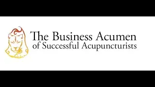 The Business Acumen of Successful Acupuncturists: The Academy of Acupuncture class 5-1-22