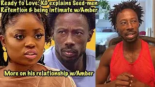 Ready to Love KG Smooth explains why he cried Reveals why connected w/Amber & practicing abstinence