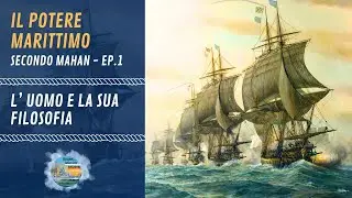 Il potere marittimo secondo Mahan - Episodio 1 - L'uomo e la sua filosofia
