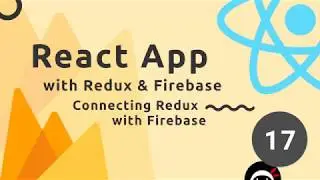 React, Redux & Firebase App Tutorial #17 - Connecting Redux to Firebase