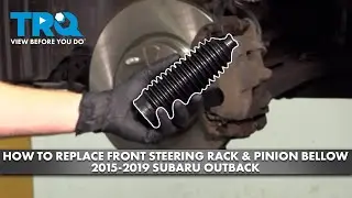 How to Replace Front Steering Rack & Pinion Bellows 2015-2019 Subaru Outback