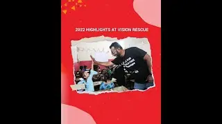 2022 Highlights - Vision Rescue  | NGO for Child Education | Reaching out with Love