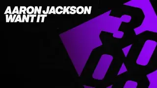 Aaron Jackson - Want It