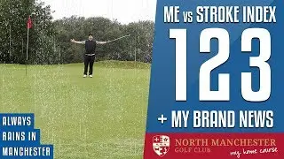 Me vs Stroke Index 1,2 & 3 | North Manchester Golf Club - Golf in the rain