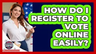 How Do I Register To Vote Online Easily? - Election Central Channel