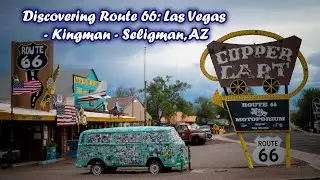 Discovering Route 66 from Las Vegas to Kingman, and then to Seligman, AZ