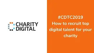 CDTC 2019 | How to recruit top digital talent for your charity.