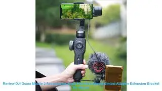 Review DJI Osmo Mobile 2 Accessories Triple Hot Shoe Mount Gimbal Adapter Extension Bracket for Zhi