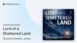 Lord of a Shattered Land by Howard Andrew Jones &middot; Audiobook preview