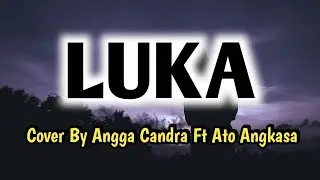 Luka - Angkasa | Cover By Angga Candra Ft.Ato Angkasa (lirik lagu) | Sound & Music