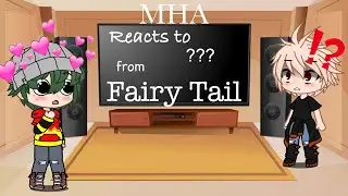 MHA reacts to ??? From Fairytail 7/??