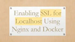 Enabling SSL for Localhost Using Nginx and Docker