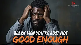 Black Men You're Just Not Good Enough (Open Discussion)| Flippin' Tables