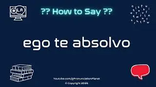 ✝️ 📜 How to Pronounce ego te absolvo? (CORRECTLY) | Pronunciation Planet