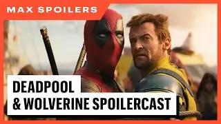Max Spoilers - Deadpool & Wolverine