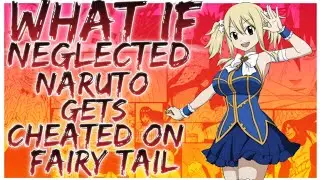 what if Neglected Naruto gets cheated on fairy tail