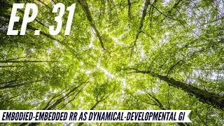 Ep. 31 - Awakening from the Meaning Crisis - Embodied-Embedded RR as Dynamical-Developmental GI