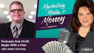 Podcasts that Profit Begin With a Plan with Adam Hommey | #M3Podcast | Patty Farmer