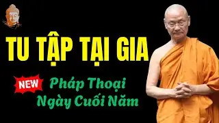 Pháp Thoại Cuối Năm - Cách Tu Tập Tại Gia Đơn Giản mà Hiệu Quả | HT Viên Minh