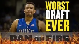 The 2014 NBA Draft is the worst ever (Dan on Fire)
