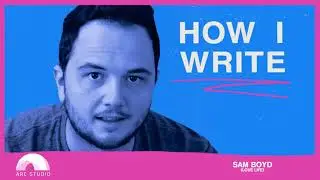 How I Write: Sam Boyd (Love Life)