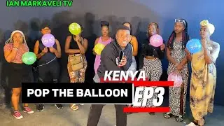 POP THE BALLOON KENYA (EP 3)                                       @ianmarkavelitv @theemmmshow