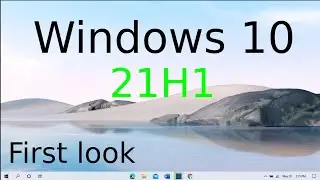 Windows 10 21H1 First look