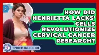 How Did Henrietta Lacks' Cells Revolutionize Cervical Cancer Research?