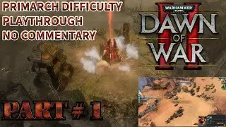 Warhammer 40k: Dawn of War 2 - Primarch Difficulty Playthrough