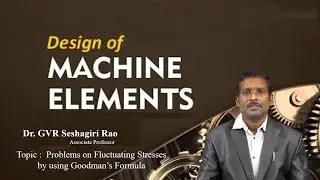 Problems on Fluctuating Stresses by using Goodman&rsquo;s Formula by Dr GVR Seshagiri Rao