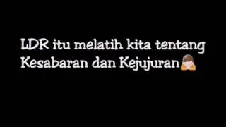 Inilah!! Makna LDR menurut Gue!
