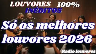 As 10 melhores de 2026 – Louvores Inéditos para Tocar o Coração