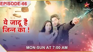 Yehh Jadu Hai Jinn Ka | Episode 66