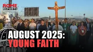 AUGUST 2025 Wrapped: Young people flood Rome for the Jubilee of Youth