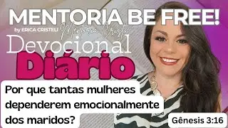 DEVOCIONAL - POR QUE TANTAS MULHERES SÃO DEPENDENTES EMOCIONAIS DOS MARIDOS?