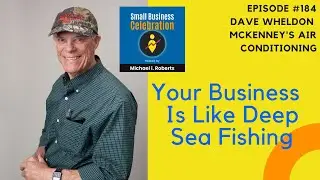 Episode #184,  Dave Wheldon, McKenney's Air Conditioning, Inc. (Your Business Like Deep Sea Fishing)