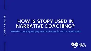 How is Story Used in Narrative Coaching | Dr. David Drake on Heal The Divide Podinar