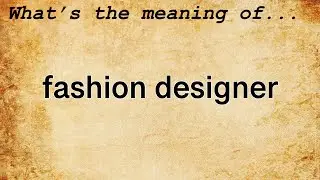 Fashion Designer Meaning | Definition of Fashion Designer