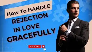 How To Handle Rejection In Love Gracefully