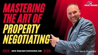 Mastering The Art Of Property Negotiations - Property The Property Unleashed Podcast