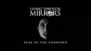 Living Through Mirrors - Fear of the Unknown (Official Music Video)