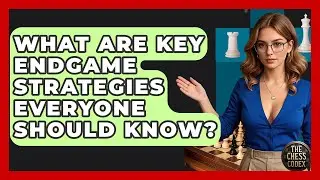 What Are Key Endgame Strategies Everyone Should Know? - The Chess Codex