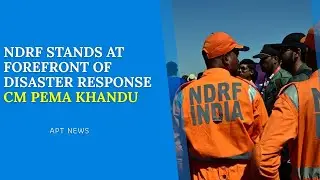 &lsquo;Nation&rsquo;s First Responders During Disasters&rsquo;: Khandu Lauds NDRF on Raising Day