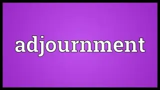 Adjournment Meaning