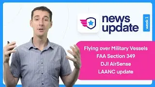Drone News: Flying over vessels, section 349, More LAANC Airports, and DJI AirSense